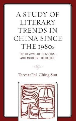 A Study of Literary Trends in China Since the 1980s - Teresa Chi-Ching Sun