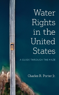 Water Rights in the United States - Charles R. Porter  Jr.