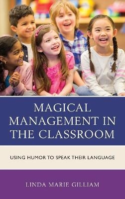 Magical Management in the Classroom - Linda Marie Gilliam