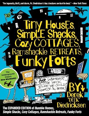Tiny Houses, Simple Shacks, Cozy Cottages, Ramshackle Retreats, Funky Forts - Derek Diedricksen
