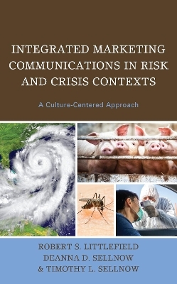 Integrated Marketing Communications in Risk and Crisis Contexts - Robert S. Littlefield, Deanna D. Sellnow, Timothy L. Sellnow