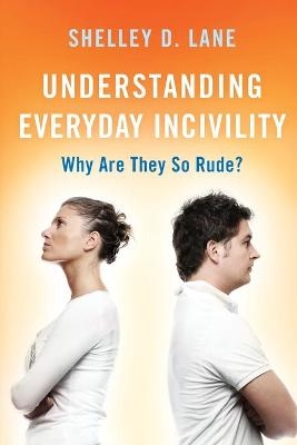 Understanding Everyday Incivility - Shelley D. Lane