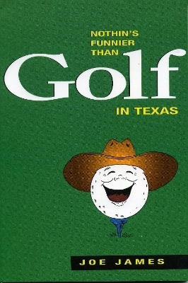 Nothin's Funnier Than Golf in Texas - Joe James