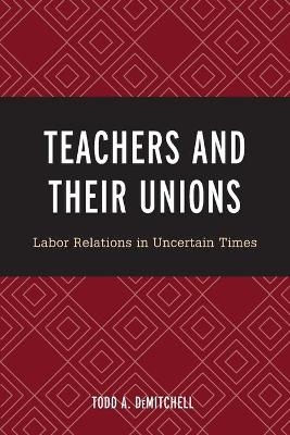 Teachers and Their Unions - Todd A. DeMitchell