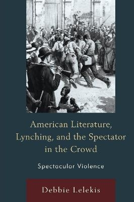 American Literature, Lynching, and the Spectator in the Crowd - Debbie Lelekis