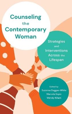 Counseling the Contemporary Woman - Suzanne Degges-White, Marcela Kepic, Wendy Killam