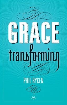 Grace Transforming - Philip Ryken