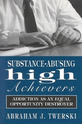 Substance-Abusing High Achievers - Abraham Twerski