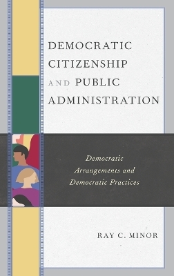 Democratic Citizenship and Public Administration - Ray C. Minor