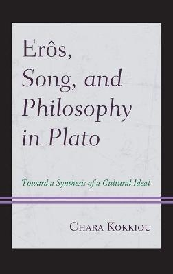 Erôs, Song, and Philosophy in Plato - Chara Kokkiou