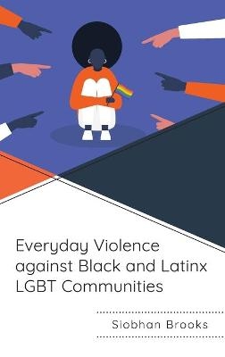 Everyday Violence against Black and Latinx LGBT Communities - Siobhan Brooks