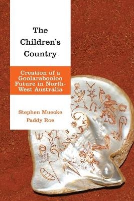 The Children's Country - Stephen Muecke, Paddy Roe