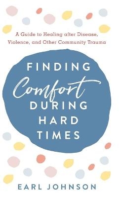 Finding Comfort During Hard Times - Earl Johnson