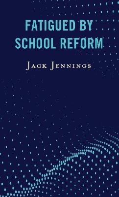 Fatigued by School Reform - Jack Jennings