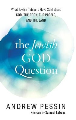The Jewish God Question - Andrew Pessin