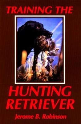 Training the Hunting Retriever - Jerome B. Robinson