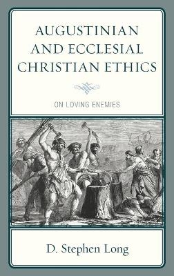 Augustinian and Ecclesial Christian Ethics - D. Stephen Long
