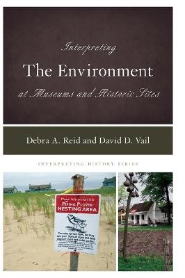 Interpreting the Environment at Museums and Historic Sites - Debra A. Reid, David D. Vail