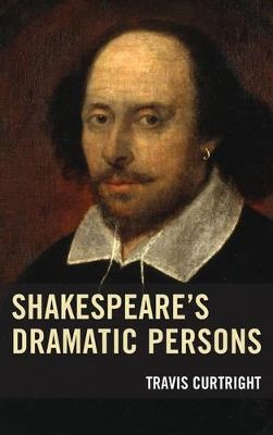 Shakespeare’s Dramatic Persons - Travis Curtright