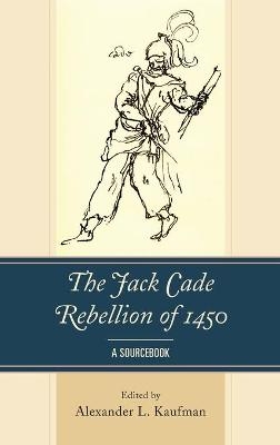 The Jack Cade Rebellion of 1450 - 