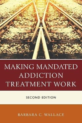 Making Mandated Addiction Treatment Work - Barbara C. Wallace