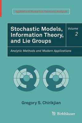 Stochastic Models, Information Theory, and Lie Groups, Volume 2 -  Gregory S. Chirikjian