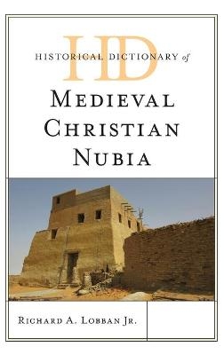 Historical Dictionary of Medieval Christian Nubia - Richard A. Lobban Jr.