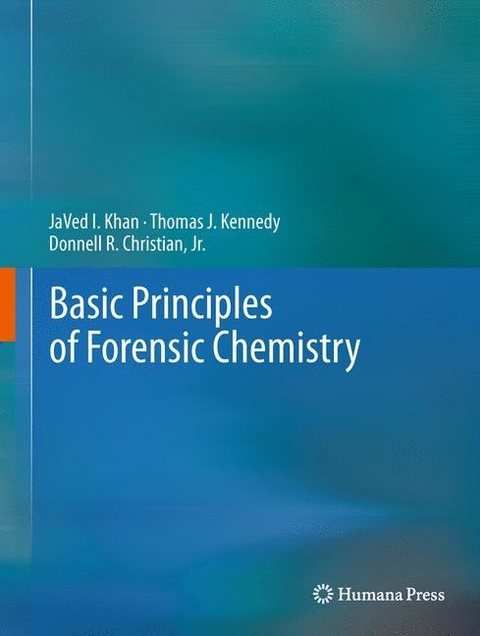 Basic Principles of Forensic Chemistry -  Jr. Donnell R. Christian,  Thomas J. Kennedy,  JaVed I. Khan