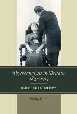 Psychoanalysis in Britain, 1893–1913 - Philip Kuhn