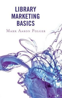 Library Marketing Basics - Mark Aaron Polger