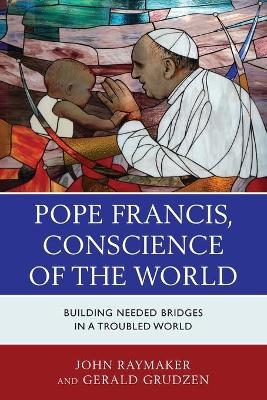 Pope Francis, Conscience of the World - John Raymaker, Gerald Grudzen