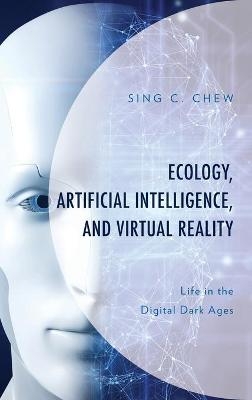 Ecology, Artificial Intelligence, and Virtual Reality - Sing C. Chew