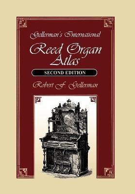 Gellerman's International Reed Organ Atlas - Robert F. Gellerman