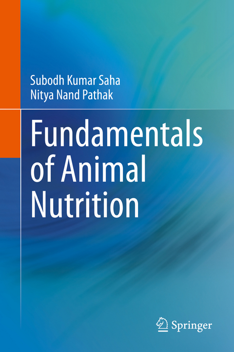 Fundamentals of Animal Nutrition - Subodh Kumar Saha, Nitya Nand Pathak