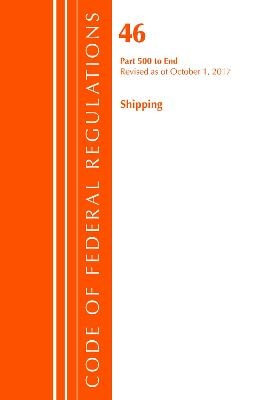 Code of Federal Regulations, Title 46 Shipping 500-End, Revised as of October 1, 2017 -  Office of The Federal Register (U.S.)