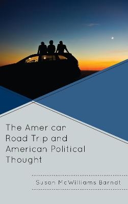 The American Road Trip and American Political Thought - Susan McWilliams Barndt