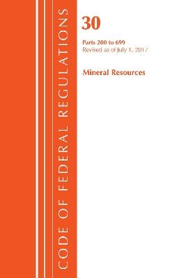 Code of Federal Regulations, Title 30 Mineral Resources 200-699, Revised as of July 1, 2017 -  Office of The Federal Register (U.S.)