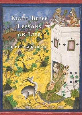 Eight Brief Lessons on Life - T. Byram Karasu