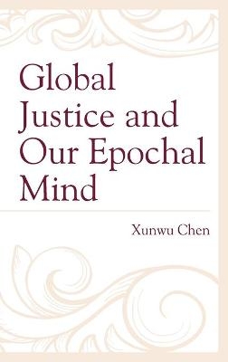 Global Justice and Our Epochal Mind - Xunwu Chen