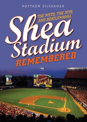 Shea Stadium Remembered - Matthew Silverman