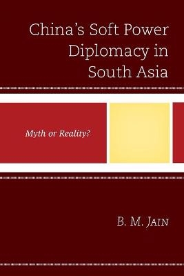 China's Soft Power Diplomacy in South Asia - B. M. Jain