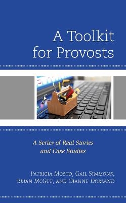 A Toolkit for Provosts - Patricia Mosto, Gail Simmons, Brian McGee, Dianne Dorland