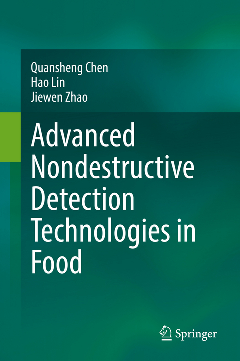 Advanced Nondestructive Detection Technologies in Food - Quansheng Chen, Hao Lin, Jiewen Zhao