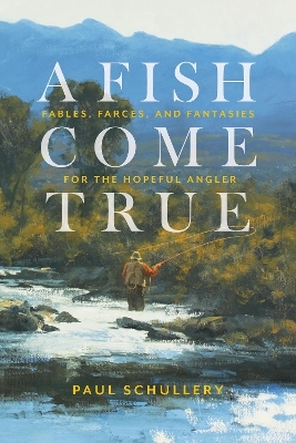 A Fish Come True - Paul Schullery