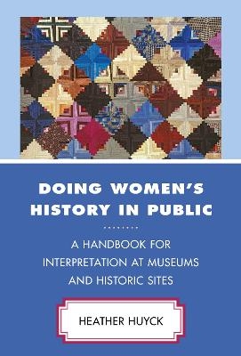 Doing Women's History in Public - Heather Huyck