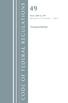 Code of Federal Regulations, Title 49 Transportation 200-299, Revised as of October 1, 2018 -  Office of The Federal Register (U.S.)