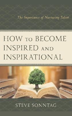 How to Become Inspired and Inspirational - Steve Sonntag
