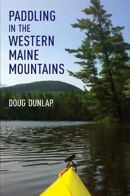 Paddling in the Western Maine Mountains - Doug Dunlap