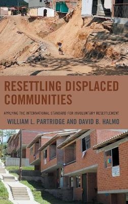 Resettling Displaced Communities - William L. Partridge, David B. Halmo