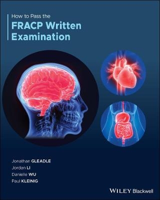 How to Pass the FRACP Written Examination - Jonathan Gleadle, Jordan Li, Danielle Wu, Paul Kleinig